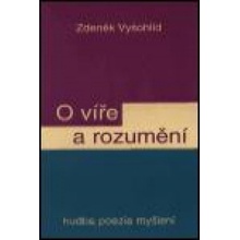 O víře a rozumění - Zdeněk Vyšohlíd