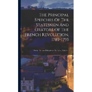 The Principal Speeches Of The Statesmen And Orators Of The French Revolution, 1789-1795: Bar? re. Danton. Robespierre. Saint-just. Baudin. . . | Anonymous (ISBN: 9781016088053)