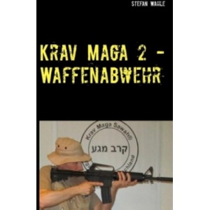 Krav Maga 2 - Waffenabwehr | Stefan Wahle (ISBN: 9783739218731)