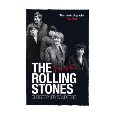 The Rolling Stones: Fifty Years - Christopher Sandford