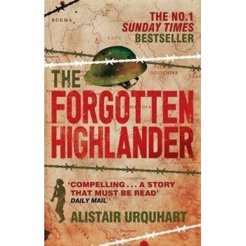 The Forgotten Highlander: My Incredible Story... - Alistair Urquhart