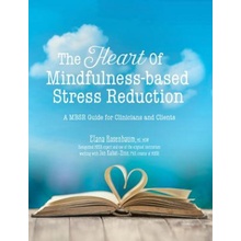 The Heart of Mindfulness-Based Stress Reduction: A Mbsr Guide for Clinicians and Clients