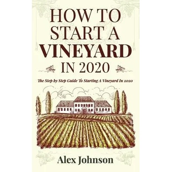 Image 1 of How To Start A Vineyard In 2020: The Step by Step Guide To Starting A Vineyard In 2020 | Alex Johnson