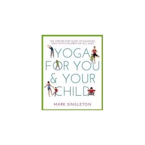 YOGA FOR YOU AND YOUR CHILD | Mark Singleton (ISBN: 9781780288758)