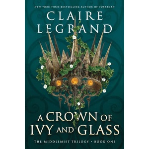 Crown of Ivy and Glass | Claire Legrand (ISBN: 9781728294773)