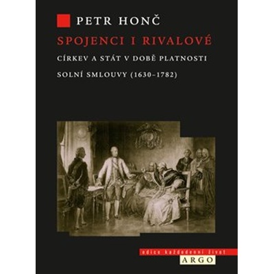 Argo Spojenci i rivalové - Církev a stát v době platnosti solní smlouvy 1630-1782, Petr Honč