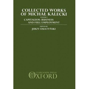 Collected Works of Michal Kalecki: Volume I. Capitalism: Business Cycles and Full Employment | Michal Kalecki (ISBN: 9780198285380)