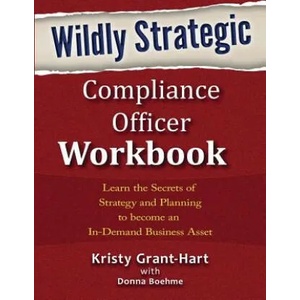 Wildly Strategic Compliance Officer Workbook | Kristy Grant-Hart, Donna Boehme (ISBN: 9780993478833)