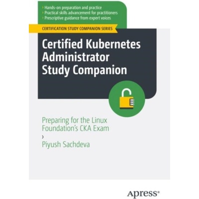 Certified Kubernetes Administrator Study Companion - Sachdeva, Piyush