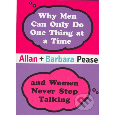 Why Men Can Only Do One Thing at a Time and Women Never Stop Talking - Allan Pease, Barbara Pease