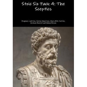 Stoic Six Pack 4: the Sceptics | Diogenes Laertius, Sextus Empiricus, Mary Mills Patrick, Norman MacColl, Edwyn Bevan (ISBN: 9781329729544)