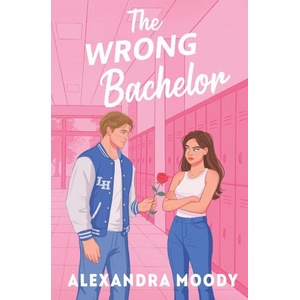 The Wrong Bachelor | Alexandra Moody (ISBN: 9780645816891)