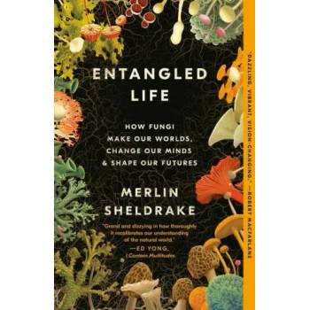 Entangled Life: How Fungi Make Our Worlds, Change Our Minds & Shape Our Futures