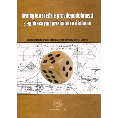 Krátky kurz teórie pravdepodobnosti s aplikačnými príkladmi a úlohami - Vojtech Bálint