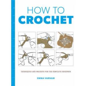 How to Crochet: Techniques and Projects for the | EMMA VARNAM (ISBN: 9781784943455)