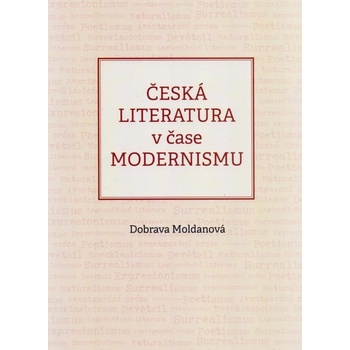 Česká literatura v čase modernismu 1890-1968 - Dobrava Moldanová