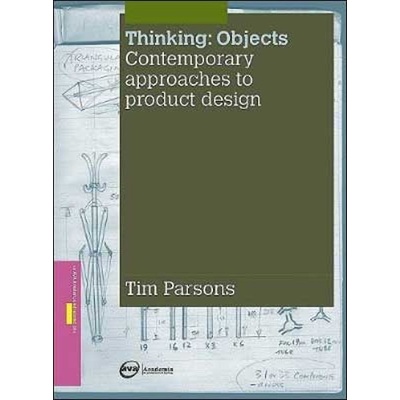 Thinking / Objects: Contemporary Approaches to Product Design - Tim Parsons
