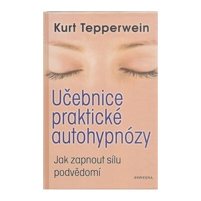 Učebnice praktické autohypnózy: Jak zapnout sílu podvědomí