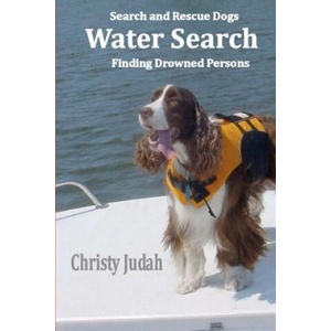 Water Search: Search and Rescue Dogs Finding Drowned Persons | Christy Judah (ISBN: 9781463770754)