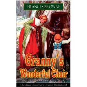 Granny's Wonderful Chair (Christmas Classic with Original Illustrations) | Frances Browne (ISBN: 9788026891796)