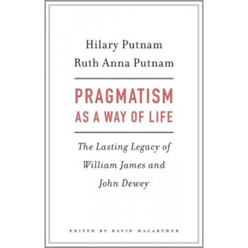 Pragmatism as a Way of Life - Hilary Putnam