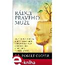 Rádce pravého muže. Cesta hodného hocha k opravdovému muži aneb jak dostat vše,co chcete v lásce, sexu a v celém životě - Robert Glover