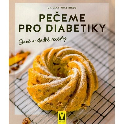 Pečeme pro diabetiky – Slané a sladké recepty - Matthias Riedl