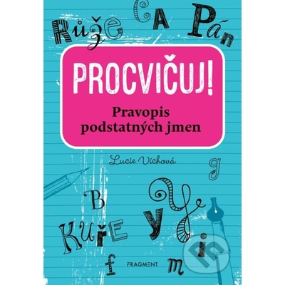 Procvičuj – Pravopis podstatných jmen - Lucie Víchová