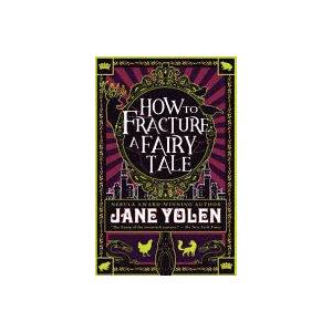 How to Fracture a Fairy Tale | Jane Yolen (ISBN: 9781616963064)