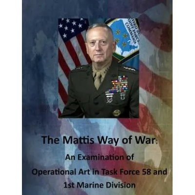 The Mattis Way of War: An Examination of Operational Art in Task Force 58 and 1st Marine Division | United States Army Command and General S