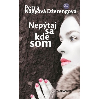 Nepýtaj sa, kde som - Petra Nagyová Džerengová