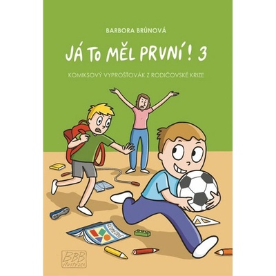 Barbora Brůnová Já to měl první! 3 - Komiksový vyprošťovák z rodičovské krize