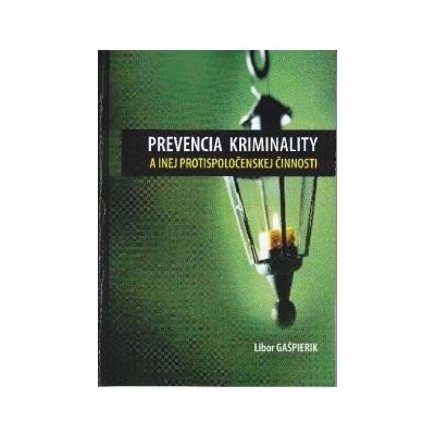 Prevencia kriminality a inej protispoločenskej činnosti - Libor Gašpierik