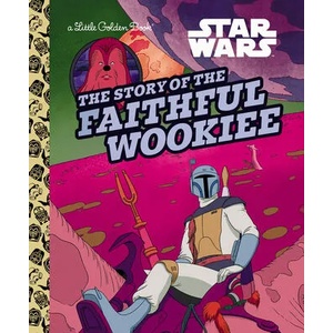 The Story of the Faithful Wookiee (Star Wars) | Golden Books (ISBN: 9780736442633)