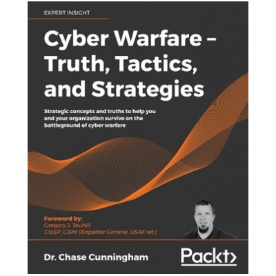 Cyber Warfare - Truth, Tactics, and Strategies | Chase Cunningham