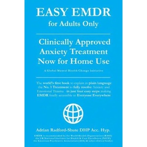 Easy Emdr for Adults Only: Emdr the No. 1 Clinically Approved Anxiety Therapy and Trauma Treatment - In Just 4 Easy Steps Now Available for Home | Adrian Radford Dhp Acc Hyp (ISBN: 9781791944391)