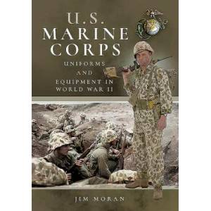 US Marine Corps Uniforms and Equipment in World War II | JIM MORAN (ISBN: 9781526749048)