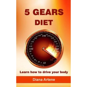 5 Gears Diet: Learn how to drive your body | Diana Artene (ISBN: 9789730141153)