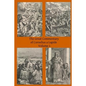 The Great Commentary of Cornelius a Lapide | Cornelius A Lapide, Thomas W Mossman Ba, Brother Hermenegild Tosf (ISBN: 9781497309685)