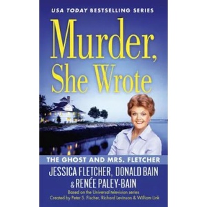 Murder, She Wrote: The Ghost And Mrs Fletcher | Jessica Fletcher, Renee Paley-Bain, Donald Bain (ISBN: 9780451477378)