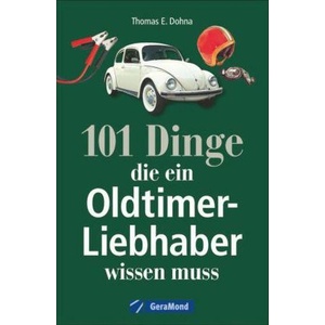 101 Dinge, die ein Oldtimer-Liebhaber wissen muss | Thomas Dohna (ISBN: 9783956134197)