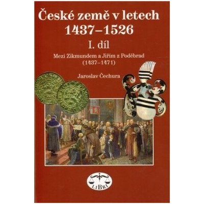 České země 1437–1526, I. díl, Mezi Zikmundem a Jiřím z Poděbrad - Jaroslav Čechura