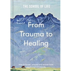 From Trauma to Healing | The School of Life (ISBN: 9781916753198)