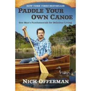 Paddle Your Own Canoe | Nick Offerman (ISBN: 9780451467096)