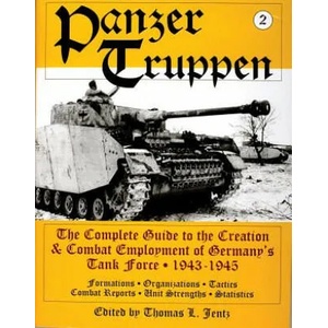 Panzertruppen: The Complete Guide to the Creation and Combat Employment of Germany's Tank Force, 1943-1945/Formations, Organizations, Tactics Combat R | Thomas L. Jentz (ISBN: 9780764300806)