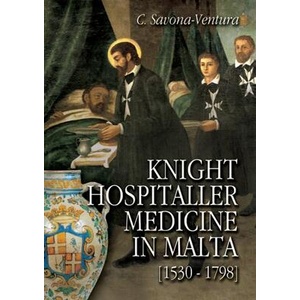 Knight Hospitaller Medicine in Malta [1530-1798] | Charles Savona-Ventura (ISBN: 9781326482220)
