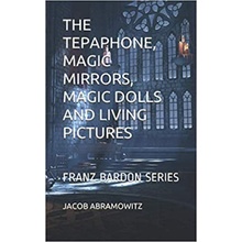 The Tepaphone, Magic Mirrors, Magic Dolls and Living Pictures: Franz Bardon Series