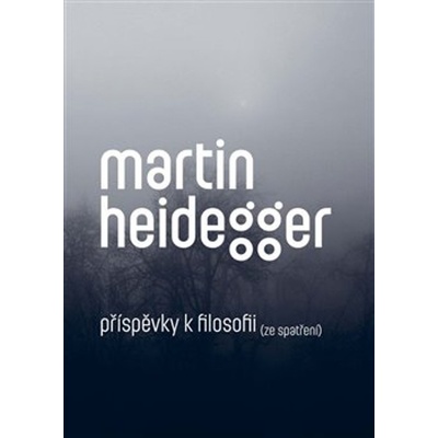 Příspěvky k filosofii - Ze spatření - Martin Heidegger