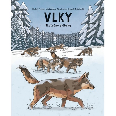 Vlky - Aleksandra Mizielińska, Daniel Mizieliński, Michał Figura, Aleksandra Mizielińska (ilustrátor), Daniel Mizieliński (ilustrátor)