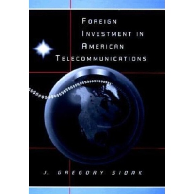 Foreign Investment in American Telecommunications - Sidak, J. Gregory